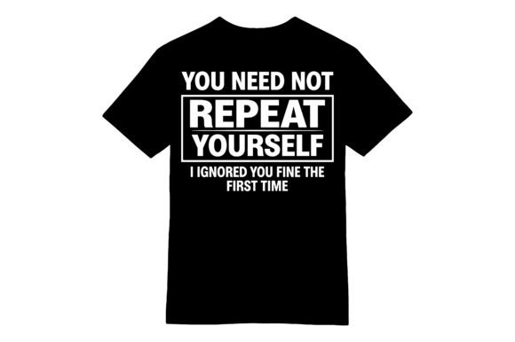 Funny Repeat Yourself T-shirt