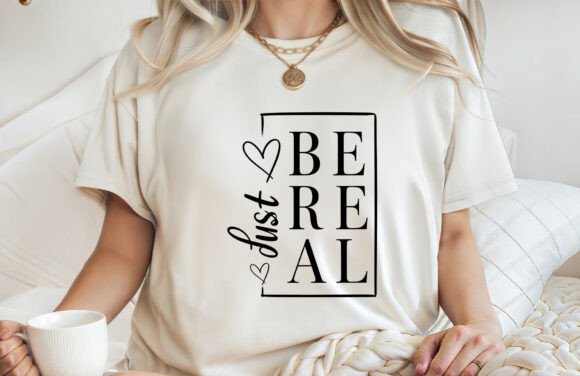 Just Be Real Motivational T-shirt SVG