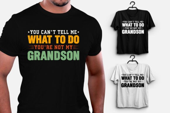 You Can't Tell Me What to Do Grandson Graphics